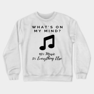 Funny Music Quote - What's on My Mind? 95% Music 5% Everything Else Crewneck Sweatshirt